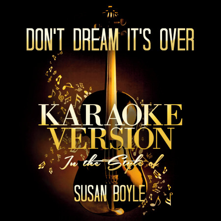 Don't Dream It's Over (In the Style of Susan Boyle) [Karaoke Version]