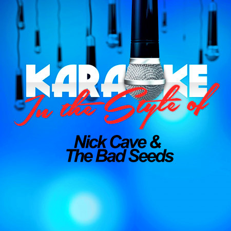 Karaoke - In the Style of Nick Cave & The Bad Seeds (Karaoke Version)