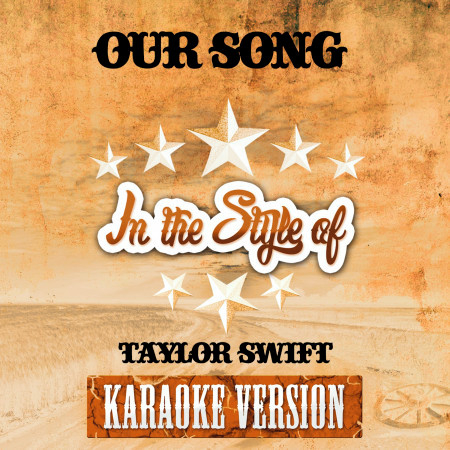 Our Song (In the Style of Taylor Swift) [Karaoke Version]