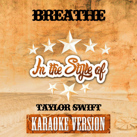 Breathe (In the Style of Taylor Swift) [Karaoke Version]