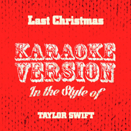 Last Christmas (In the Style of Taylor Swift) [Karaoke Version] - Single