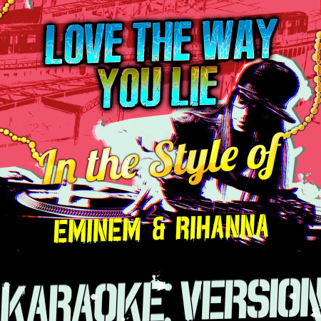 Love the Way You Lie (In the Style of Eminem & Rihanna) [Karaoke Version] - Single