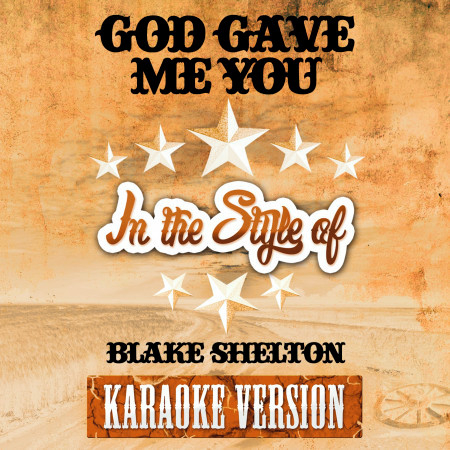 God Gave Me You (In the Style of Blake Shelton) [Karaoke Version]