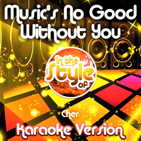 Music's No Good Without You (In the Style of Cher) [Karaoke Version]