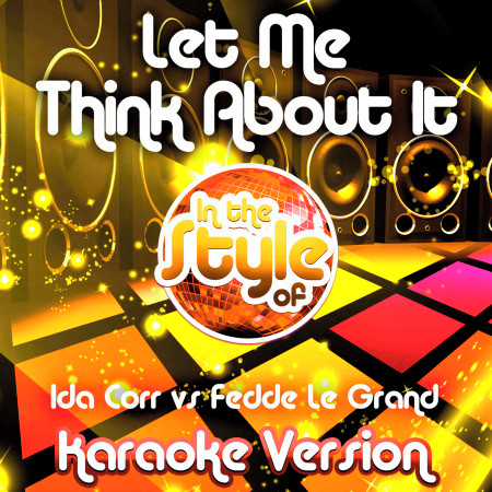 Let Me Think About It (In the Style of Ida Corr vs Fedde Le Grand) [Karaoke Version]
