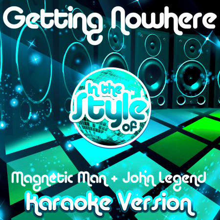 Getting Nowhere (In the Style of Magnetic Man & John Legend) [Karaoke Version] - Single