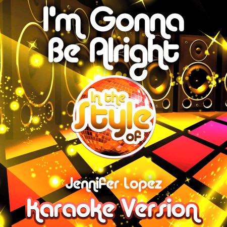 I'm Gonna Be Alright (In the Style of Jennifer Lopez) [Karaoke Version] - Single