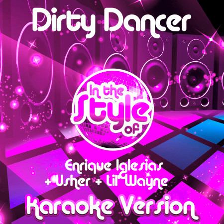 Dirty Dancer (In the Style of Enrique Iglesias & Usher & Lil' Wayne) [Karaoke Version] - Single