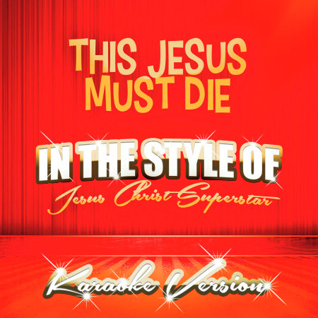 This Jesus Must Die (In the Style of Jesus Christ Superstar) [Karaoke Version] - Single