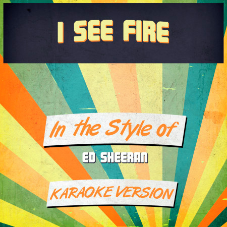 I See Fire (In the Style of Ed Sheeran) [Karaoke Version]
