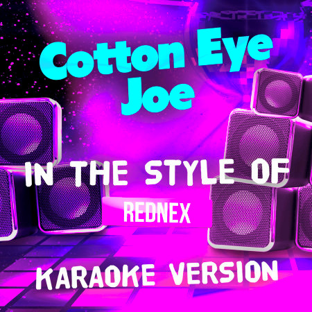 Cotton Eye Joe (In the Style of Rednex) [Karaoke Version]