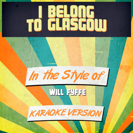 I Belong to Glasgow (In the Style of Will Fyffe) [Karaoke Version] - Single