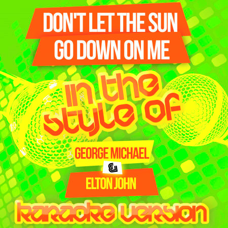 Don't Let the Sun Go Down on Me (In the Style of George Michael & Elton John) [Karaoke Version]