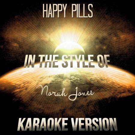Happy Pills (In the Style of Norah Jones) [Karaoke Version]
