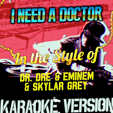 I Need a Doctor (In the Style of Dr Dre. & Eminem & Skylar Grey) [Karaoke Version] - Single