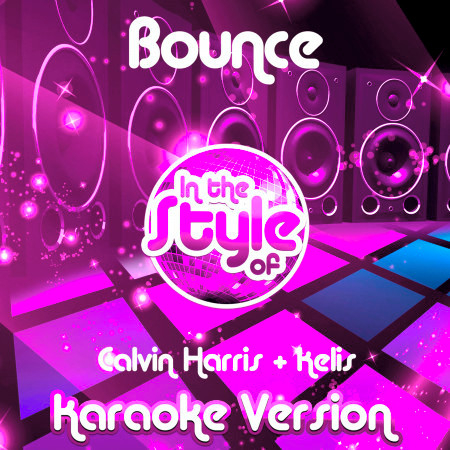 Bounce (In the Style of Calvin Harris & Kelis) [Karaoke Version]