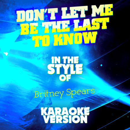 Don't Let Me Be the Last to Know (In the Style of Britney Spears) [Karaoke Version] - Single