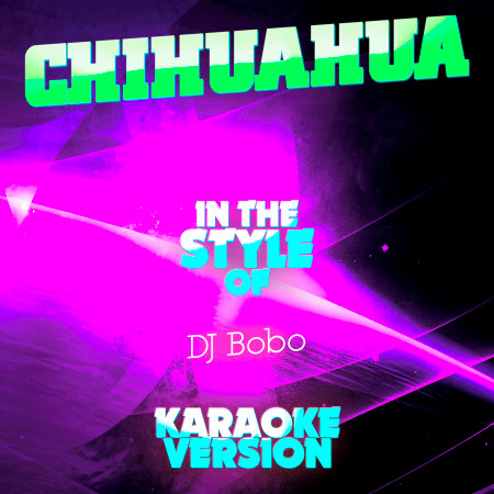 Chihuahua (In the Style of DJ Bobo) [Karaoke Version]