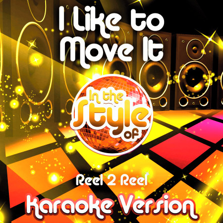 I Like to Move It (In the Style of Reel 2 Reel) [Karaoke Version]