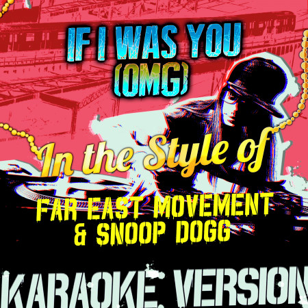 If I Was You (Omg) [In the Style of Far East Movement & Snoop Dogg] [Karaoke Version]