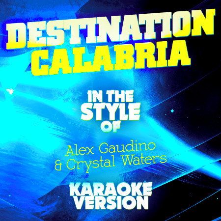 Destination Calabria (In the Style of Alex Gaudino & Crystal Waters) [Karaoke Version] - Single