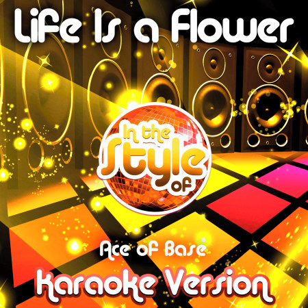 Life Is a Flower (In the Style of Ace of Base) [Karaoke Version] - Single