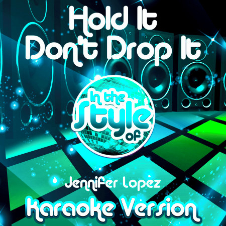 Hold It Don't Drop It (In the Style of Jennifer Lopez) [Karaoke Version] - Single