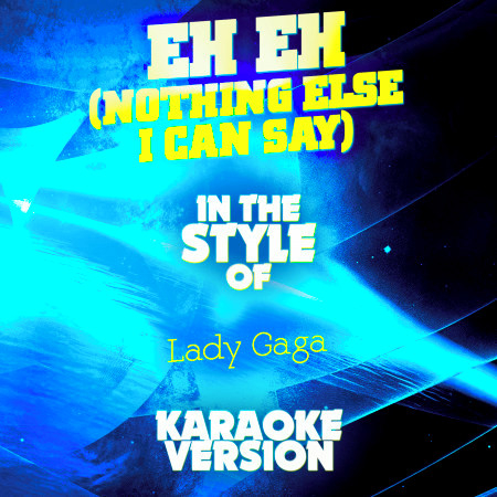 Eh Eh (Nothing Else I Can Say) [In the Style of Lady Gaga] [Karaoke Version] - Single