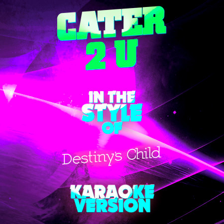 Cater 2 U (In the Style of Destiny's Child) [Karaoke Version] - Single