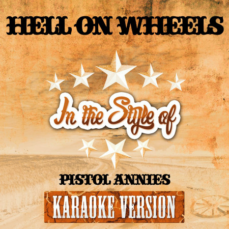 Hell on Wheels (In the Style of Pistol Annies) [Karaoke Version]