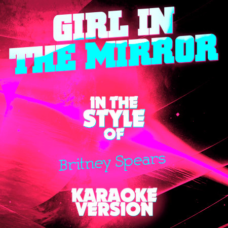 Girl in the Mirror (In the Style of Britney Spears) [Karaoke Version] - Single