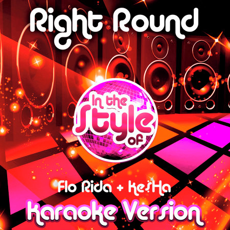 Right Round (In the Style of Flo Rida & Ke$Ha) [Karaoke Version] - Single