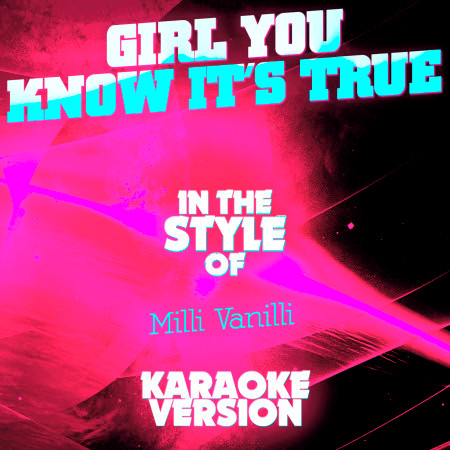 Girl You Know It's True (In the Style of Milli Vanilli) [Karaoke Version] - Single