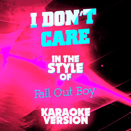 I Don't Care (In the Style of Fall out Boy) [Karaoke Version] - Single