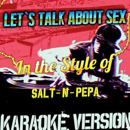 Let's Talk About Sex (In the Style of Salt-n-Pepa) [Karaoke Version]
