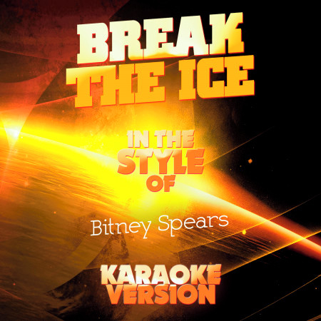 Break the Ice (In the Style of Britney Spears) [Karaoke Version] - Single