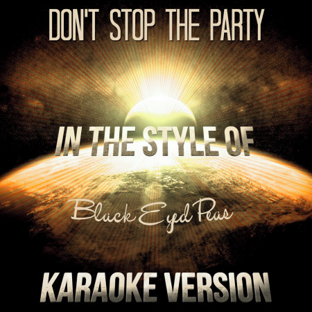 Don't Stop the Party (In the Style of Black Eyed Peas) [Karaoke Version] - Single