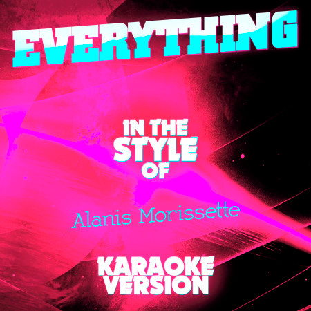 Everything (In the Style of Alanis Morissette) [Karaoke Version] - Single