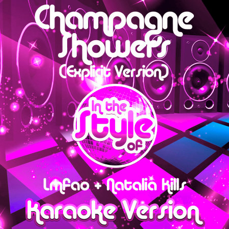 Champagne Showers (Explicit Version) [In the Style of Lmfao & Natalia Kills] [Karaoke Version]