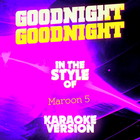 Goodnight Goodnight (In the Style of Maroon 5) [Karaoke Version] - Single