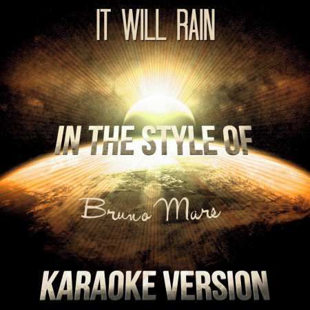 It Will Rain (In the Style of Bruno Mars) [Karaoke Version]