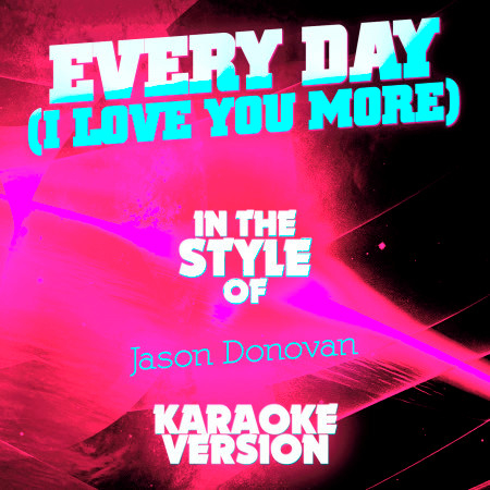 Every Day (I Love You More) [In the Style of Jason Donovan] [Karaoke Version] - Single