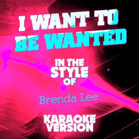I Want to Be Wanted (In the Style of Brenda Lee) [Karaoke Version] - Single