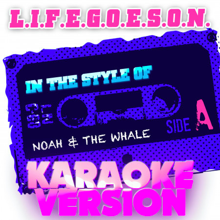 L.I.F.E.G.O.E.S.O.N. (In the Style of Noah & The Whale) [Karaoke Version]