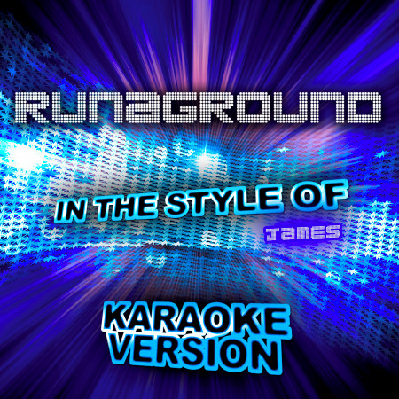 Runaground (In the Style of James) [Karaoke Version]