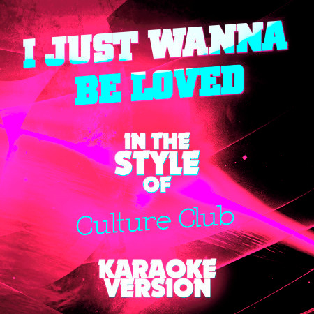 I Just Wanna Be Loved (In the Style of Culture Club) [Karaoke Version] - Single