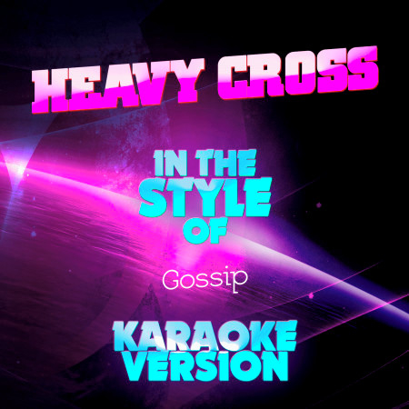 Heavy Cross (In the Style of Gossip) [Karaoke Version]