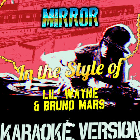 Mirror (In the Style of Lil' Wayne & Bruno Mars) [Karaoke Version]