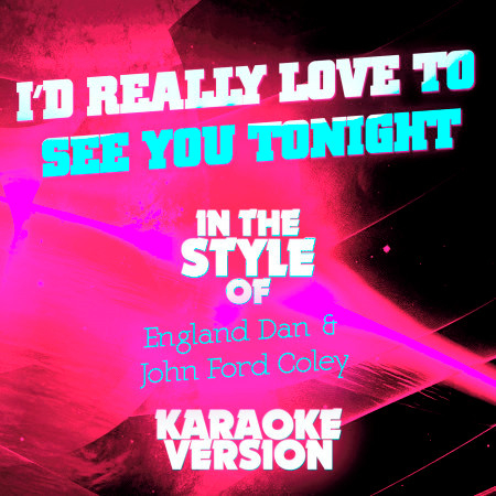 I'd Really Love to See You Tonight (In the Style of England Dan & John Ford Coley) [Karaoke Version] - Single