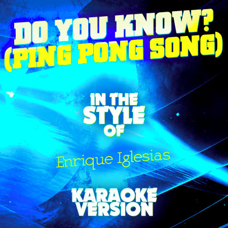 Do You Know? (Ping Pong Song) [In the Style of Enrique Iglesias] [Karaoke Version]